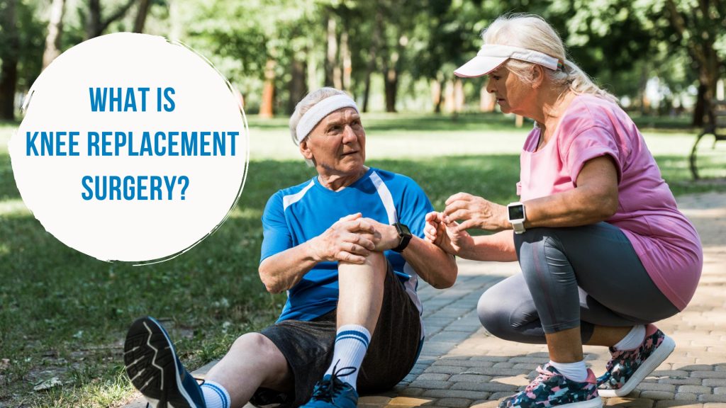 What is Knee Replacement Surgery?